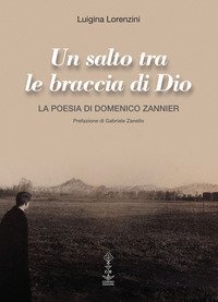 Un salto tra le braccia di Dio. La poesia di Domenico Zannier