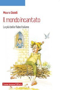Il mondo incantato. Le pi&ugrave; belle fiabe italiane