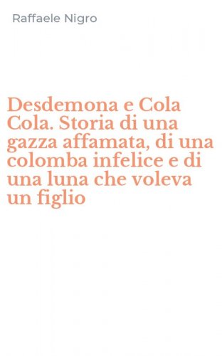 Desdemona e Cola Cola. Storia di una gazza affamata, di una colomba infelice e di una luna che voleva un figlio