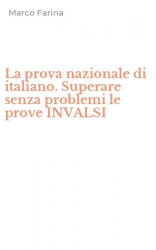 La prova nazionale di italiano. Superare senza problemi le prove INVALSI