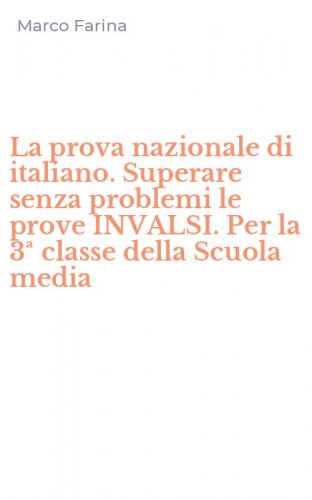 La prova nazionale di italiano. Superare senza problemi le prove INVALSI. Per la 3&ordf; classe della Scuola media