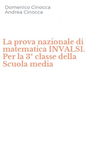 La prova nazionale di matematica INVALSI. Per la 3&ordf; classe della Scuola media