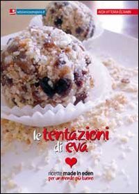 Le tentazioni di Eva. Ricette made in eden per un mondo pi&ugrave; buono