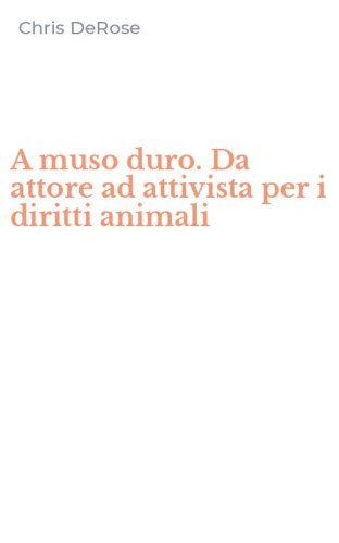 A muso duro. Da attore ad attivista per i diritti animali