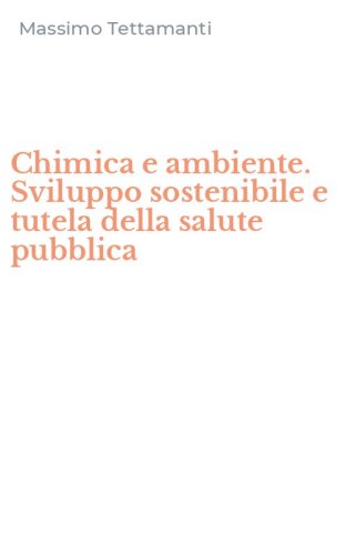 Chimica e ambiente. Sviluppo sostenibile e tutela della salute pubblica