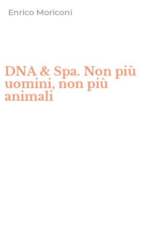 DNA & Spa. Non pi&ugrave; uomini, non pi&ugrave; animali
