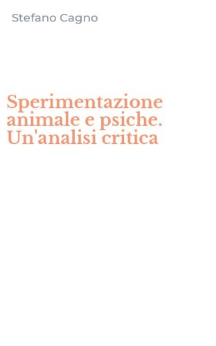 Sperimentazione animale e psiche. Un'analisi critica