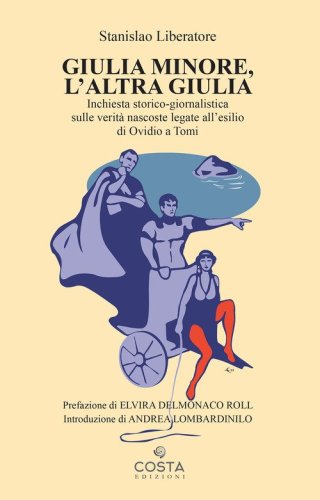 Giulia minore, l'altra Giulia. Inchiesta storico-giornalistica sulle verit&agrave; nascoste legate all'esilio di Ovidio a Tomi