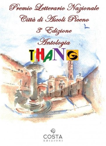 Premio Letterario Nazionale Citt&agrave; di Ascoli Piceno. Antologia thang. Terza edizione