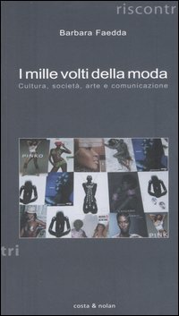 I mille volti della moda. Cultura, societ&agrave;, arte e comunicazione