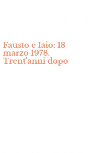 Fausto e Iaio: 18 marzo 1978. Trent'anni dopo