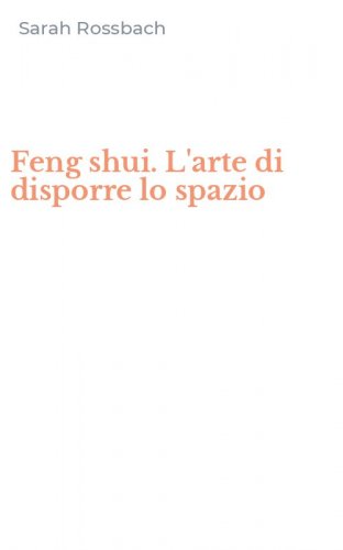 Feng shui. L'arte di disporre lo spazio