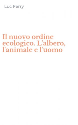 Il nuovo ordine ecologico. L'albero, l'animale e l'uomo