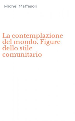 La contemplazione del mondo. Figure dello stile comunitario