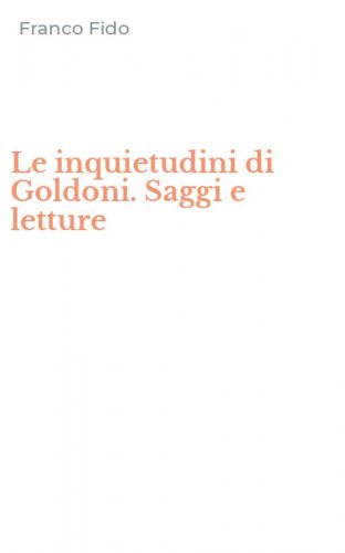 Le inquietudini di Goldoni. Saggi e letture