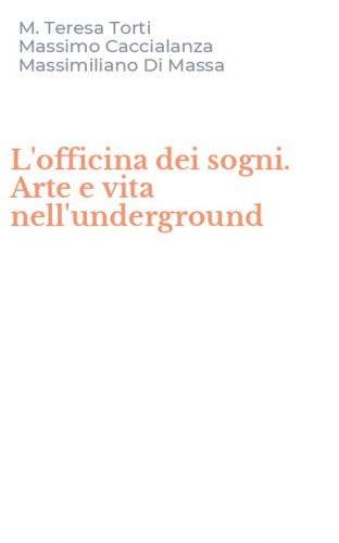 L'officina dei sogni. Arte e vita nell'underground