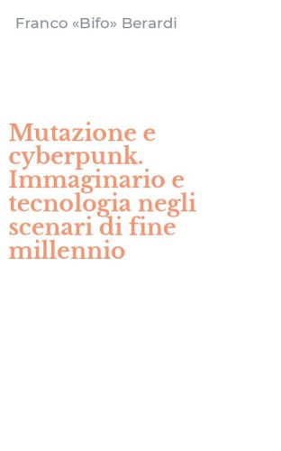 Mutazione e cyberpunk. Immaginario e tecnologia negli scenari di fine millennio