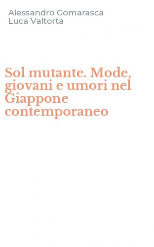 Sol mutante. Mode, giovani e umori nel Giappone contemporaneo