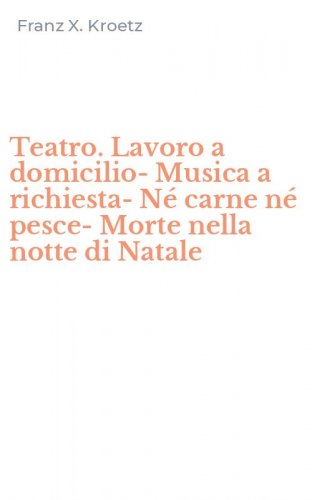 Teatro. Lavoro a domicilio-Musica a richiesta-N&eacute; carne n&eacute; pesce-Morte nella notte di Natale