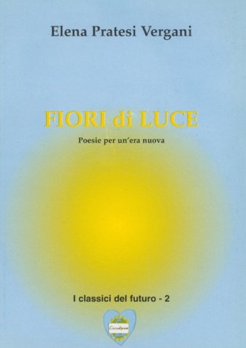 Fiori di luce. Poesie per un'era nuova