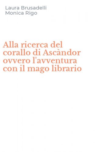 Alla ricerca del corallo di Asc&agrave;ndor ovvero l'avventura con il mago librario