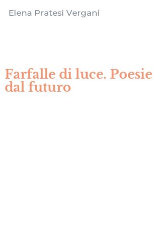 Farfalle di luce. Poesie dal futuro