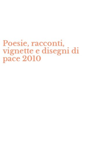 Poesie, racconti, vignette e disegni di pace 2010