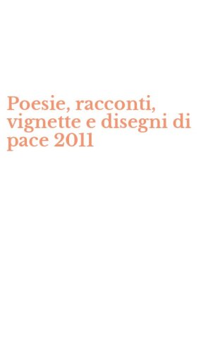 Poesie, racconti, vignette e disegni di pace 2011