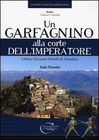 Un garfagnino alla corte dell'imperatore. L'abate Giovanni Pierelli di Trassilico