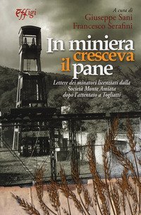 In miniera cresceva il pane. Lettere dei minatori licenziati dalla Societ&agrave; Monte Amiata dopo l'attentato a Togliatti