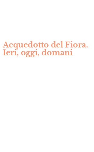 Acquedotto del Fiora. Ieri, oggi, domani
