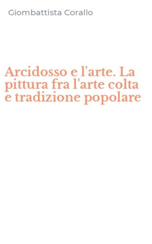 Arcidosso e l'arte. La pittura fra l'arte colta e tradizione popolare