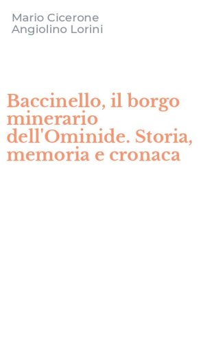 Baccinello, il borgo minerario dell'Ominide. Storia, memoria e cronaca