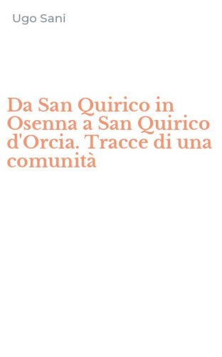 Da San Quirico in Osenna a San Quirico d'Orcia. Tracce di una comunit&agrave;