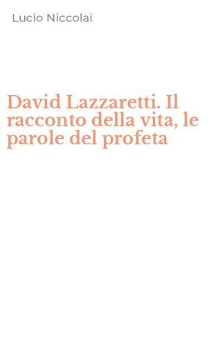 David Lazzaretti. Il racconto della vita, le parole del profeta
