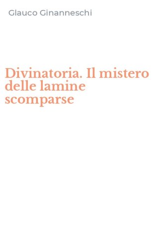 Divinatoria. Il mistero delle lamine scomparse