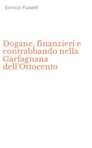 Dogane, finanzieri e contrabbando nella Garfagnana dell'Ottocento