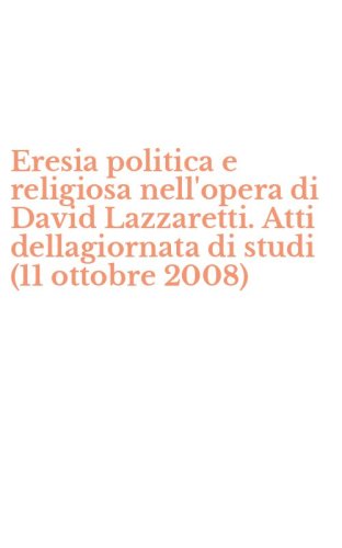 Eresia politica e religiosa nell'opera di David Lazzaretti. Atti dellagiornata di studi (11 ottobre 2008)