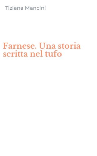 Farnese. Una storia scritta nel tufo