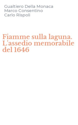 Fiamme sulla laguna. L'assedio memorabile del 1646