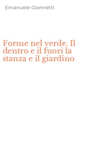 Forme nel verde. Il dentro e il fuori la stanza e il giardino