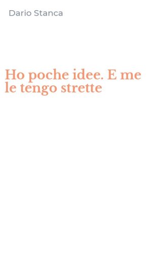 Ho poche idee. E me le tengo strette