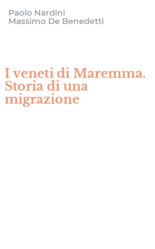 I veneti di Maremma. Storia di una migrazione
