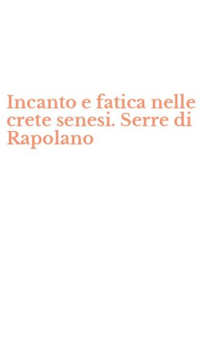 Incanto e fatica nelle crete senesi. Serre di Rapolano