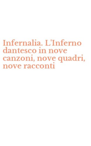 Infernalia. L'Inferno dantesco in nove canzoni, nove quadri, nove racconti