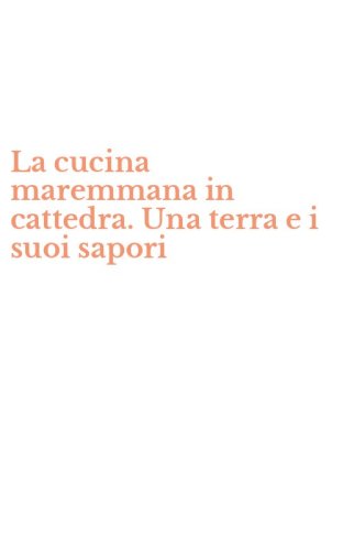 La cucina maremmana in cattedra. Una terra e i suoi sapori