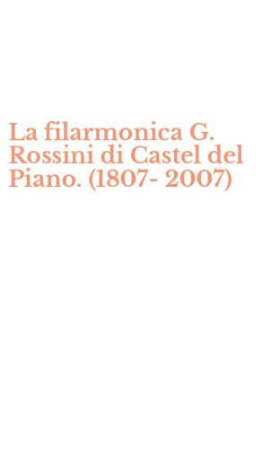 La filarmonica G. Rossini di Castel del Piano. (1807-2007)