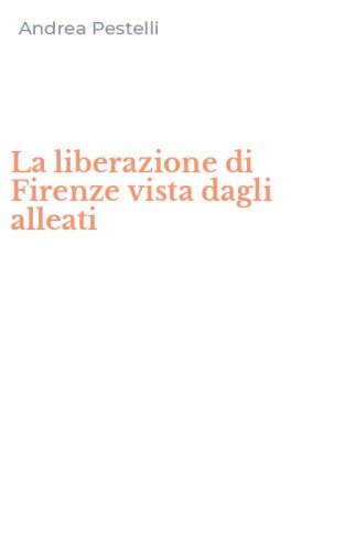 La liberazione di Firenze vista dagli alleati