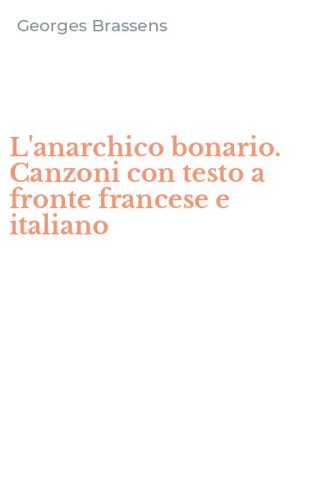 L'anarchico bonario. Canzoni con testo a fronte francese e italiano