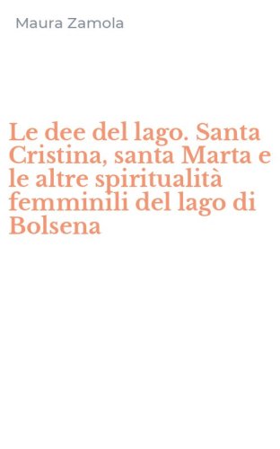 Le dee del lago. Santa Cristina, santa Marta e le altre spiritualit&agrave; femminili del lago di Bolsena